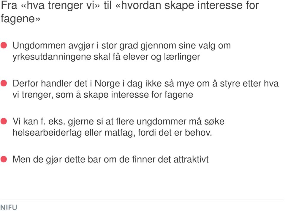 styre etter hva vi trenger, som å skape interesse for fagene Vi kan f. eks.