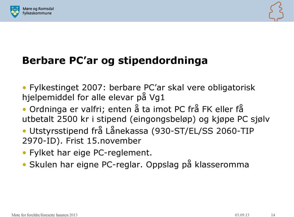 stipend (eingongsbeløp) og kjøpe PC sjølv Utstyrsstipend frå Lånekassa (930-ST/EL/SS 2060-TIP 2970-ID).