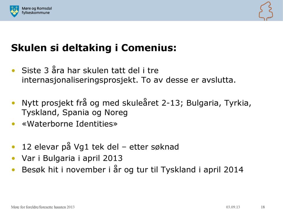 Nytt prosjekt frå og med skuleåret 2-13; Bulgaria, Tyrkia, Tyskland, Spania og Noreg