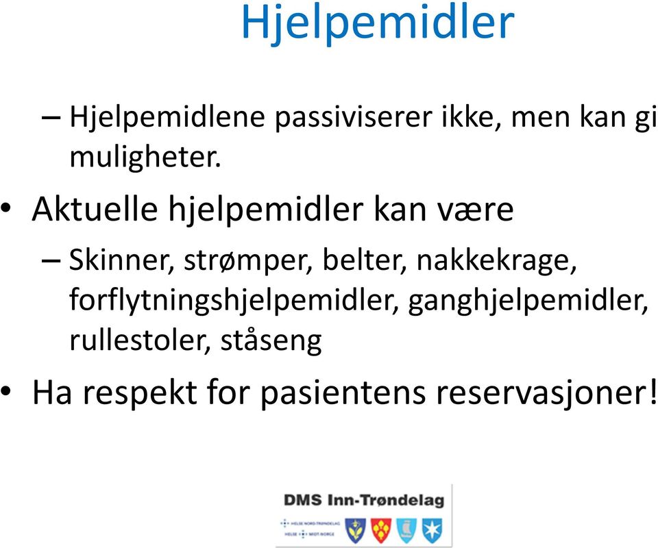 Aktuelle hjelpemidler kan være Skinner, strømper, belter,