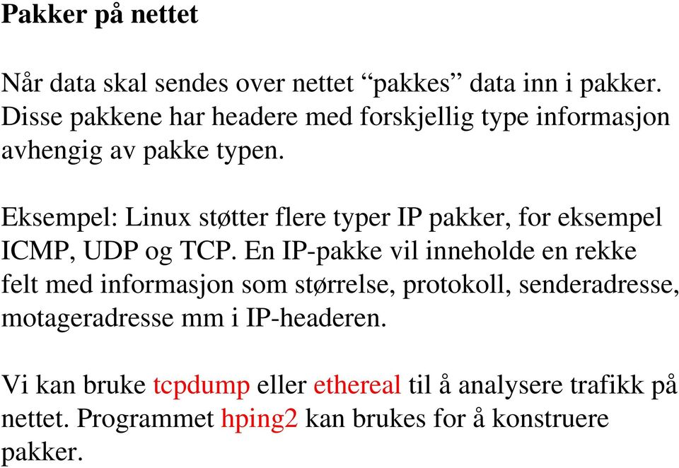 Eksempel: Linux støtter flere typer IP pakker, for eksempel ICMP, UDP og TCP.