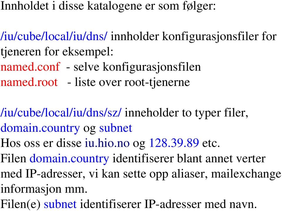 root liste over root tjenerne /iu/cube/local/iu/dns/sz/ inneholder to typer filer, domain.