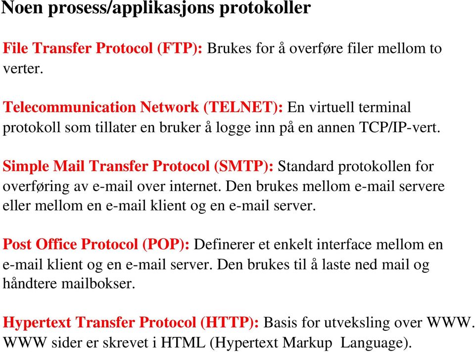 Simple Mail Transfer Protocol (SMTP): Standard protokollen for overføring av e mail over internet.