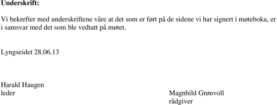 er i samsvar med det som ble vedtatt på møtet.