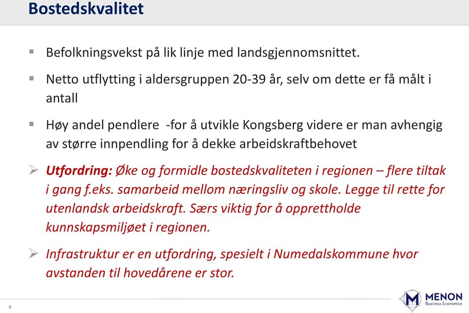 større innpendling for å dekke arbeidskraftbehovet Utfordring: Øke og formidle bostedskvaliteten i regionen flere tiltak i gang f.eks.