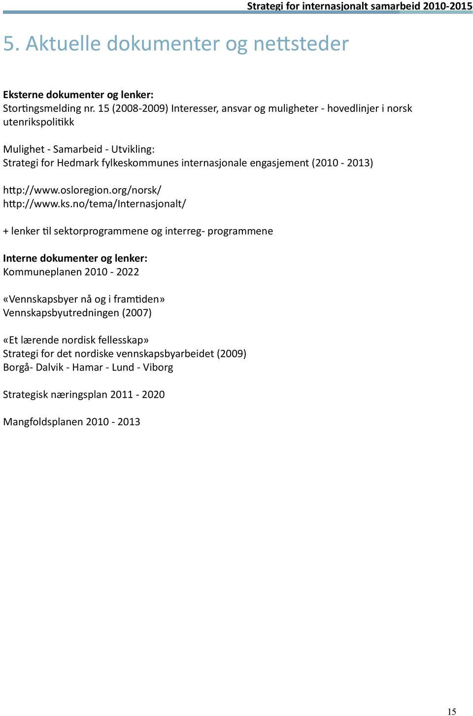 (2010-2013) http://www.osloregion.org/norsk/ http://www.ks.