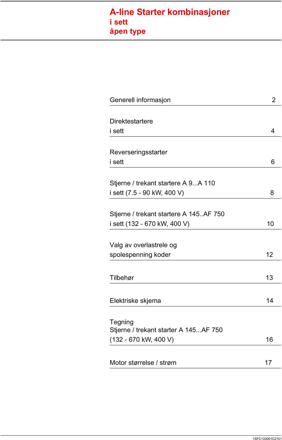 trekant startere A 145AF 750 i sett (132 670 kw, 400 V) 10 Valg av overlastrele og spolespenning koder 12