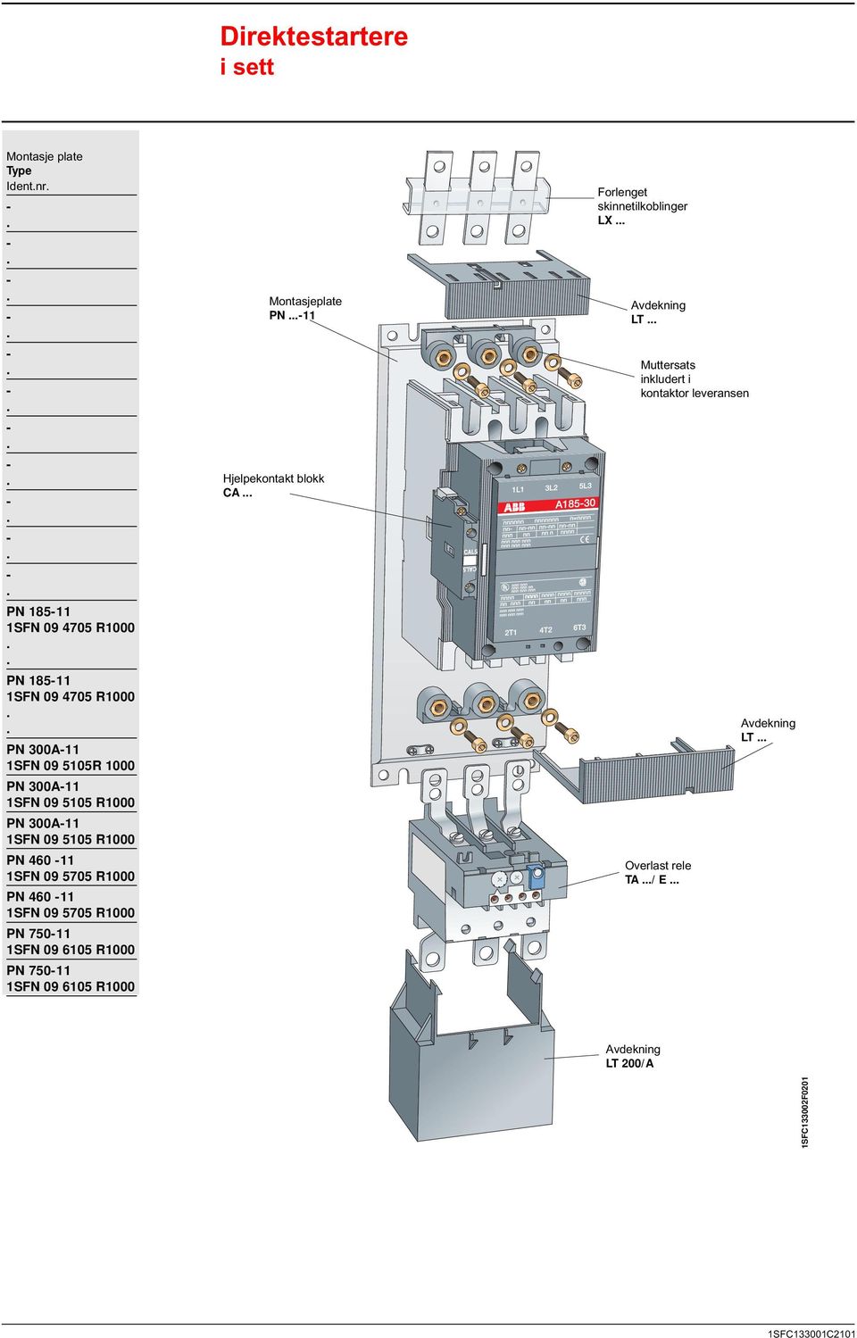 1SFN 09 5705 R1000 PN 75011 1SFN 09 6105 R1000 PN 75011 1SFN 09 6105 R1000 Montasjeplate PN 11 Hjelpekontakt blokk CA