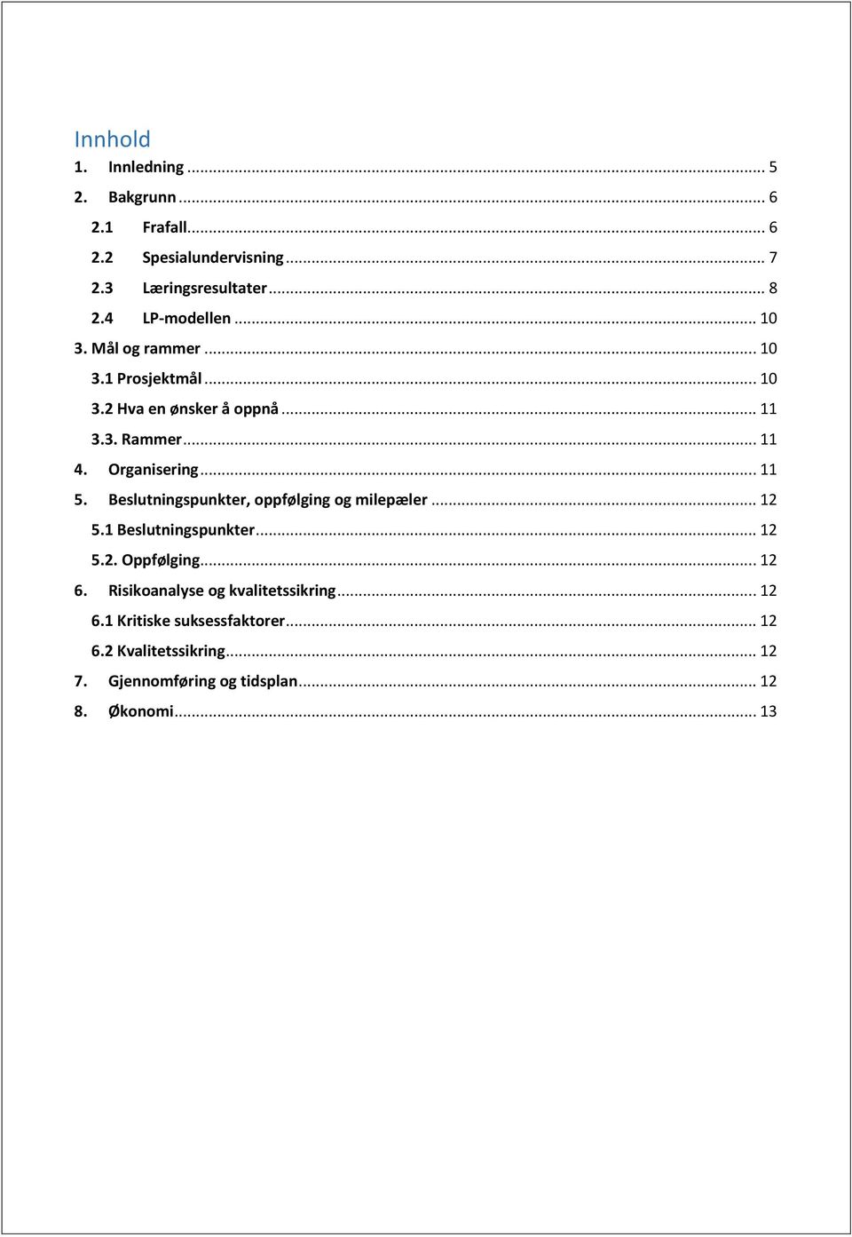 Organisering... 11 5. Beslutningspunkter, oppfølging og milepæler... 12 5.1 Beslutningspunkter... 12 5.2. Oppfølging... 12 6.