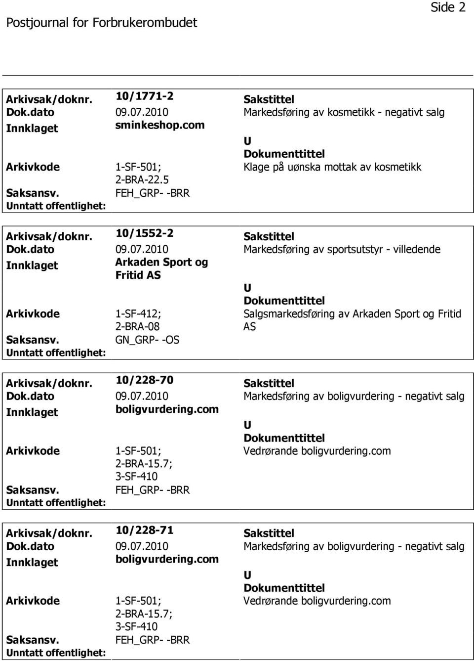 2010 Markedsføring av sportsutstyr - villedende nnklaget Arkaden Sport og Fritid AS 1-SF-412; 2-BRA-08 Salgsmarkedsføring av Arkaden Sport og Fritid AS GN_GRP- -OS Arkivsak/doknr.