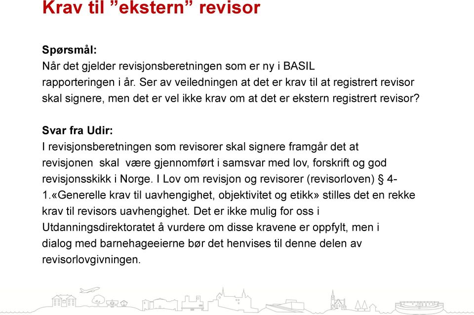 Svar fra Udir: I revisjonsberetningen som revisorer skal signere framgår det at revisjonen skal være gjennomført i samsvar med lov, forskrift og god revisjonsskikk i Norge.