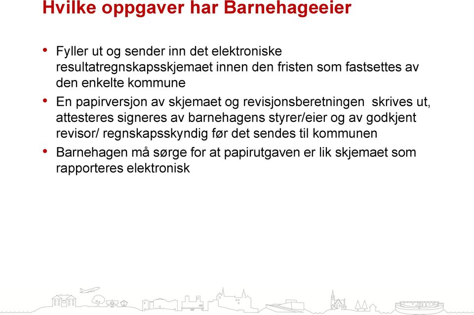 revisjonsberetningen skrives ut, attesteres signeres av barnehagens styrer/eier og av godkjent revisor/