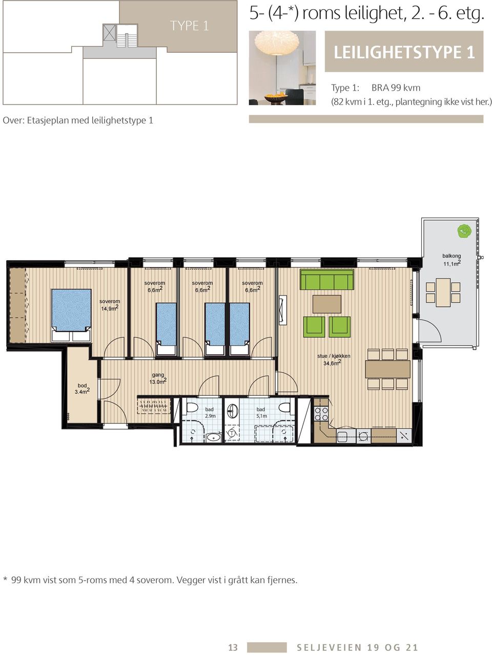 ) Over: Etasjeplan med leilighetstype 1 balkong 11,1m 2 6,6m 2 6,6m 2 6,6m 2 14,9m 2 stue