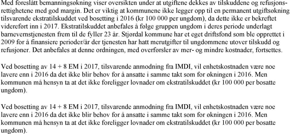 Ekstratilskuddet anbefales å følge gruppen ungdom i deres periode underlagt barnevernstjenesten frem til de fyller 23 år.