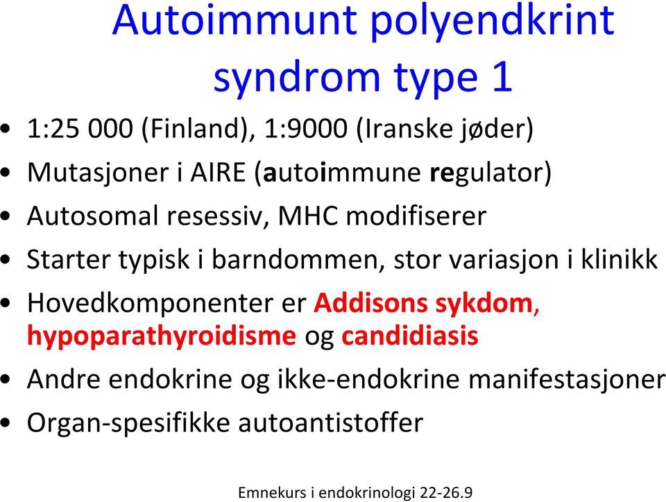 variasjon i klinikk Hovedkomponenter er Addisons sykdom, hypoparathyroidisme og candidiasis Andre
