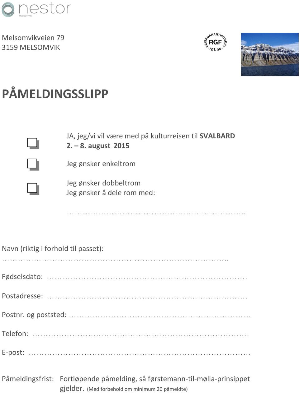 . Navn (riktig i forhold til passet):.. Fødselsdato:. Postadresse:. Postnr. og poststed: Telefon:.