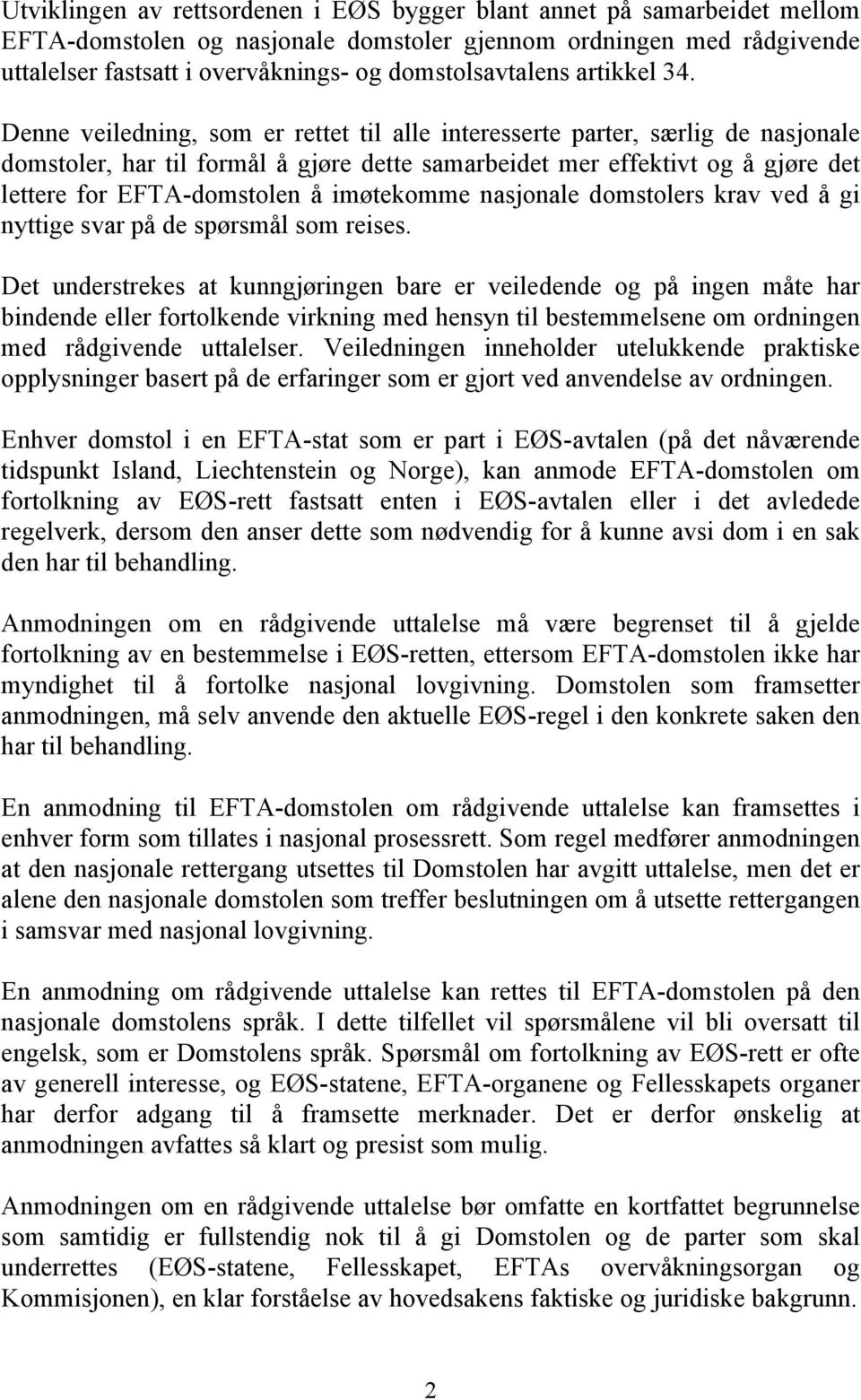 Denne veiledning, som er rettet til alle interesserte parter, særlig de nasjonale domstoler, har til formål å gjøre dette samarbeidet mer effektivt og å gjøre det lettere for EFTA-domstolen å