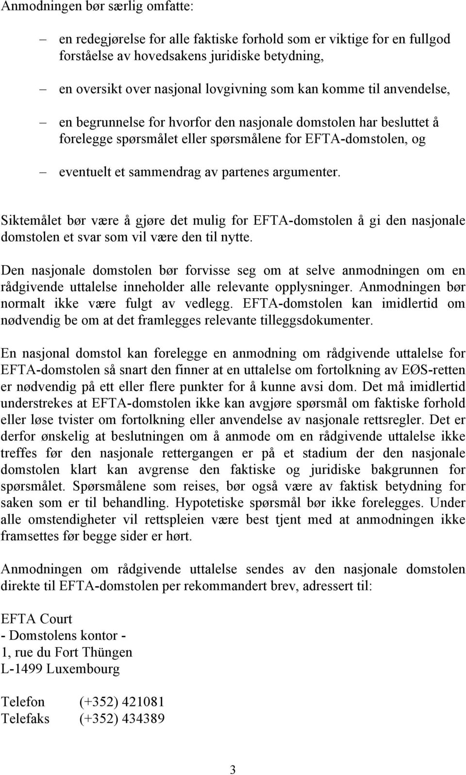 Siktemålet bør være å gjøre det mulig for EFTA-domstolen å gi den nasjonale domstolen et svar som vil være den til nytte.