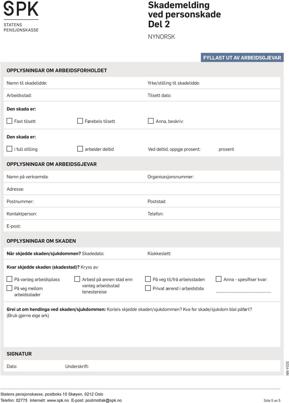 Poststad: Telefon: E-post: OPPLYSNINGAR OM SKADEN Når skjedde skaden/sjukdommen? Skadedato: Klokkeslett: Kvar skjedde skaden (skadestad)?