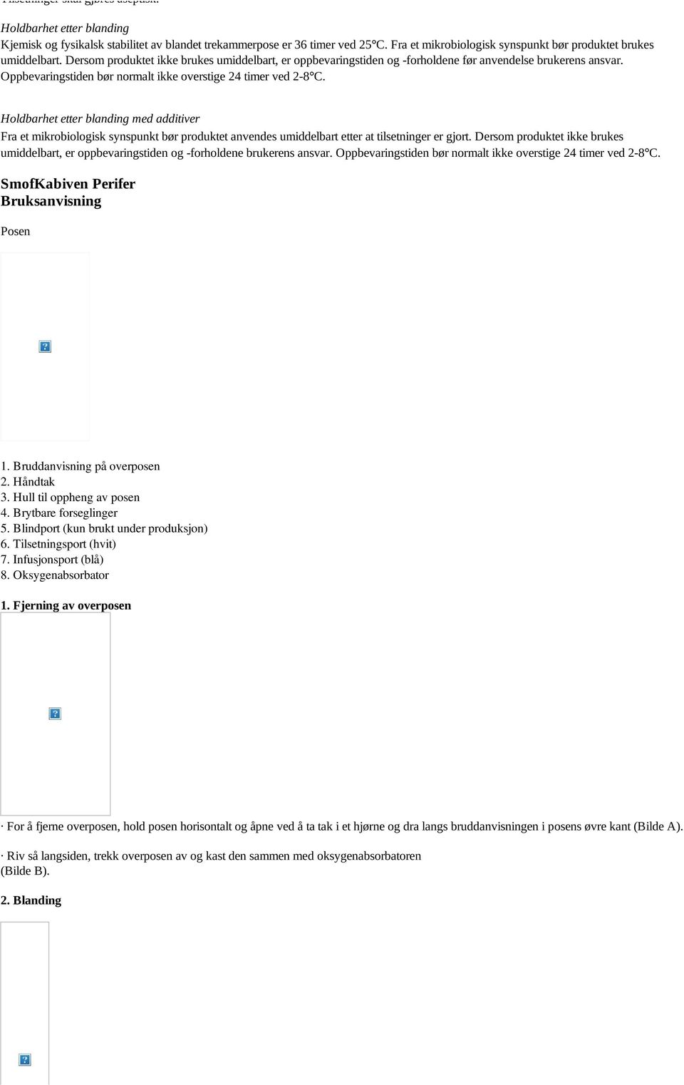 Oppbevaringstiden bør normalt ikke overstige 24 timer ved 2-8 C.