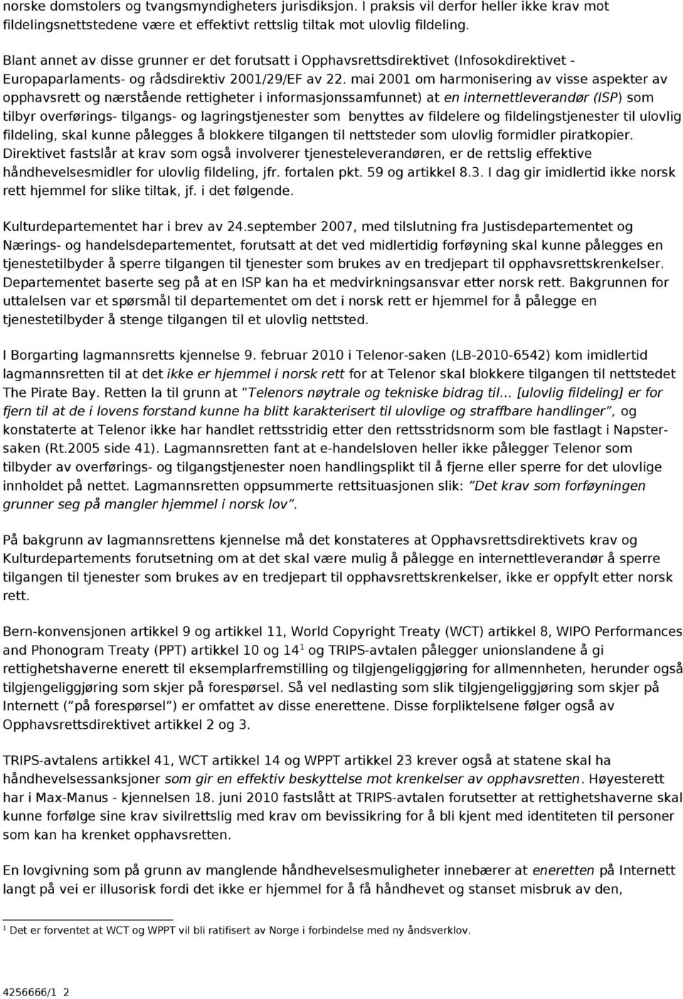 mai 2001 om harmonisering av visse aspekter av opphavsrett og nærstående rettigheter i informasjonssamfunnet) at en internettleverandør (ISP) som tilbyr overførings- tilgangs- og lagringstjenester