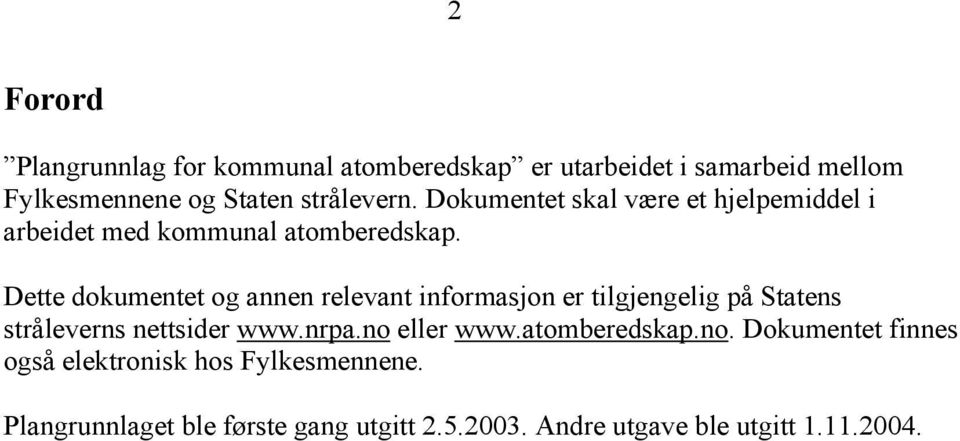 Dette dokumentet og annen relevant informasjon er tilgjengelig på Statens stråleverns nettsider www.nrpa.