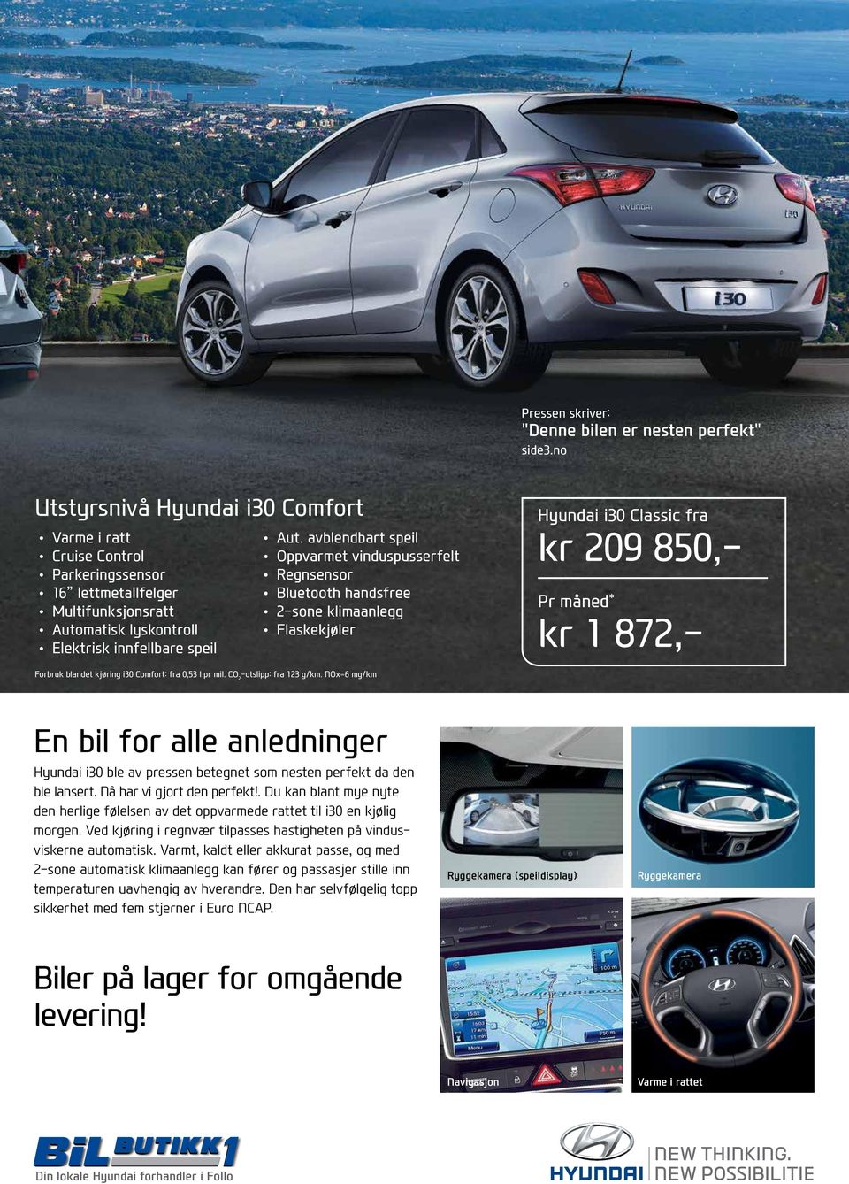 avblendbart speil Oppvarmet vinduspusserfelt Regnsensor Bluetooth handsfree 2-sone klimaanlegg Flaskekjøler Hyundai i30 Classic fra kr 209 850,- Pr måned * kr 1 872,- Forbruk blandet kjøring i30