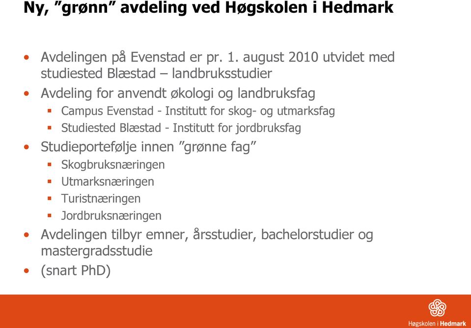 Evenstad - Institutt for skog- og utmarksfag Studiested Blæstad - Institutt for jordbruksfag Studieportefølje innen