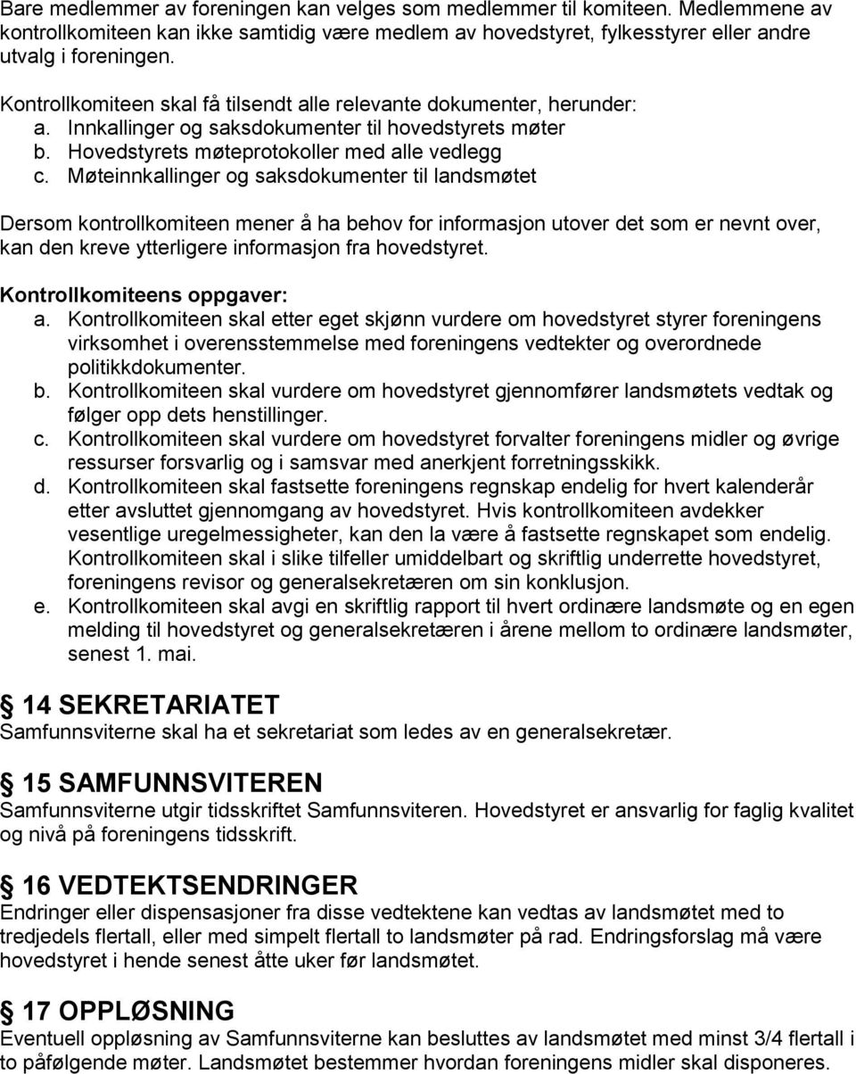 Møteinnkallinger og saksdokumenter til landsmøtet Dersom kontrollkomiteen mener å ha behov for informasjon utover det som er nevnt over, kan den kreve ytterligere informasjon fra hovedstyret.