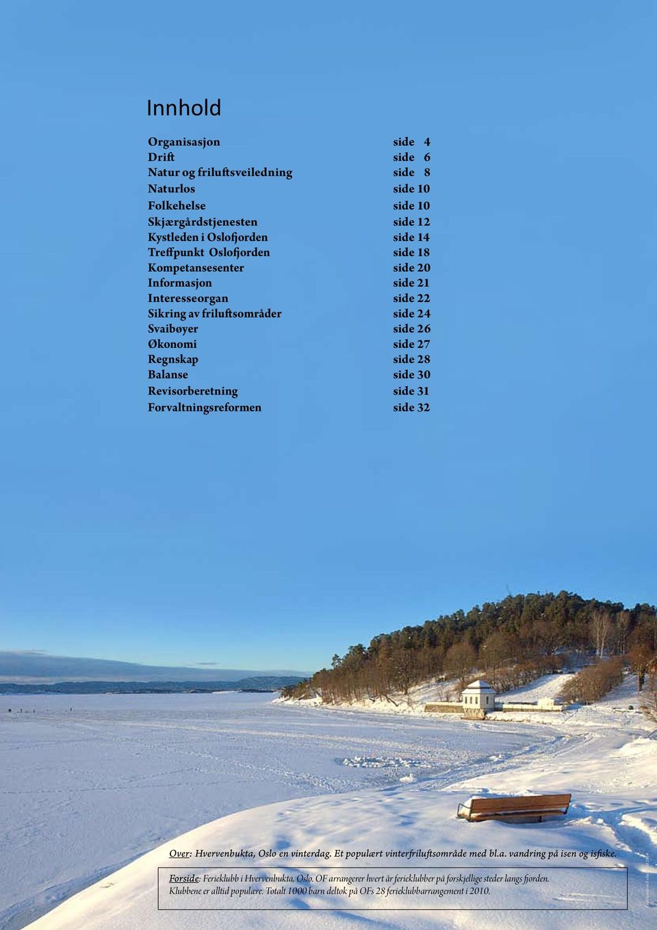 30 Revisorberetning side 31 Forvaltningsreformen side 32 Over: Hvervenbukta, Oslo en vinterdag. Et populært vinterfriluftsområde med bl.a. vandring på isen og isfiske.