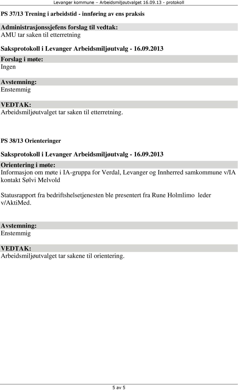 PS 38/13 Orienteringer Orientering i møte: Informasjon om møte i IA-gruppa for Verdal, Levanger og Innherred