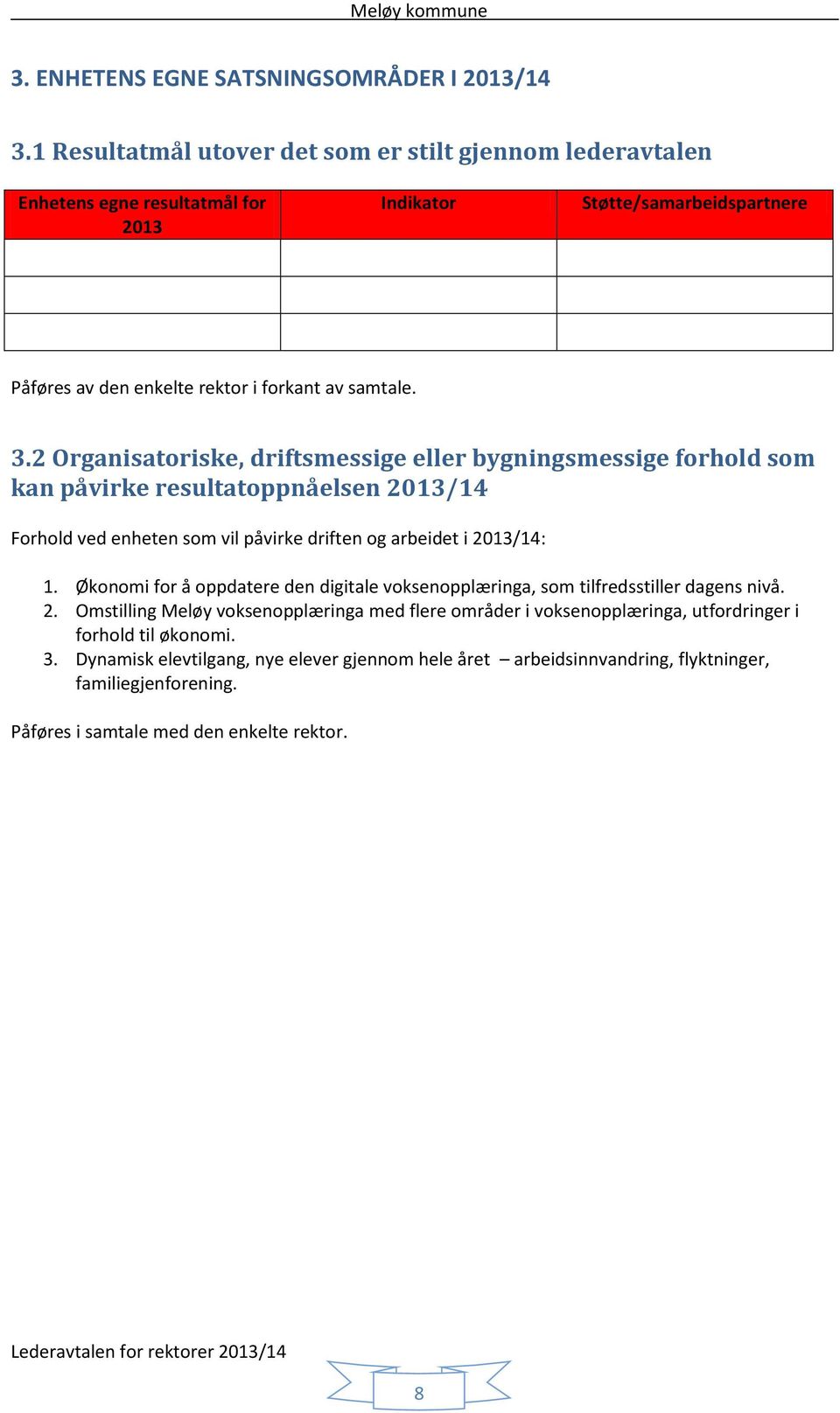 2 Organisatoriske, driftsmessige eller bygningsmessige forhold som kan påvirke resultatoppnåelsen 2013/14 Forhold ved enheten som vil påvirke driften og arbeidet i 2013/14: 1.