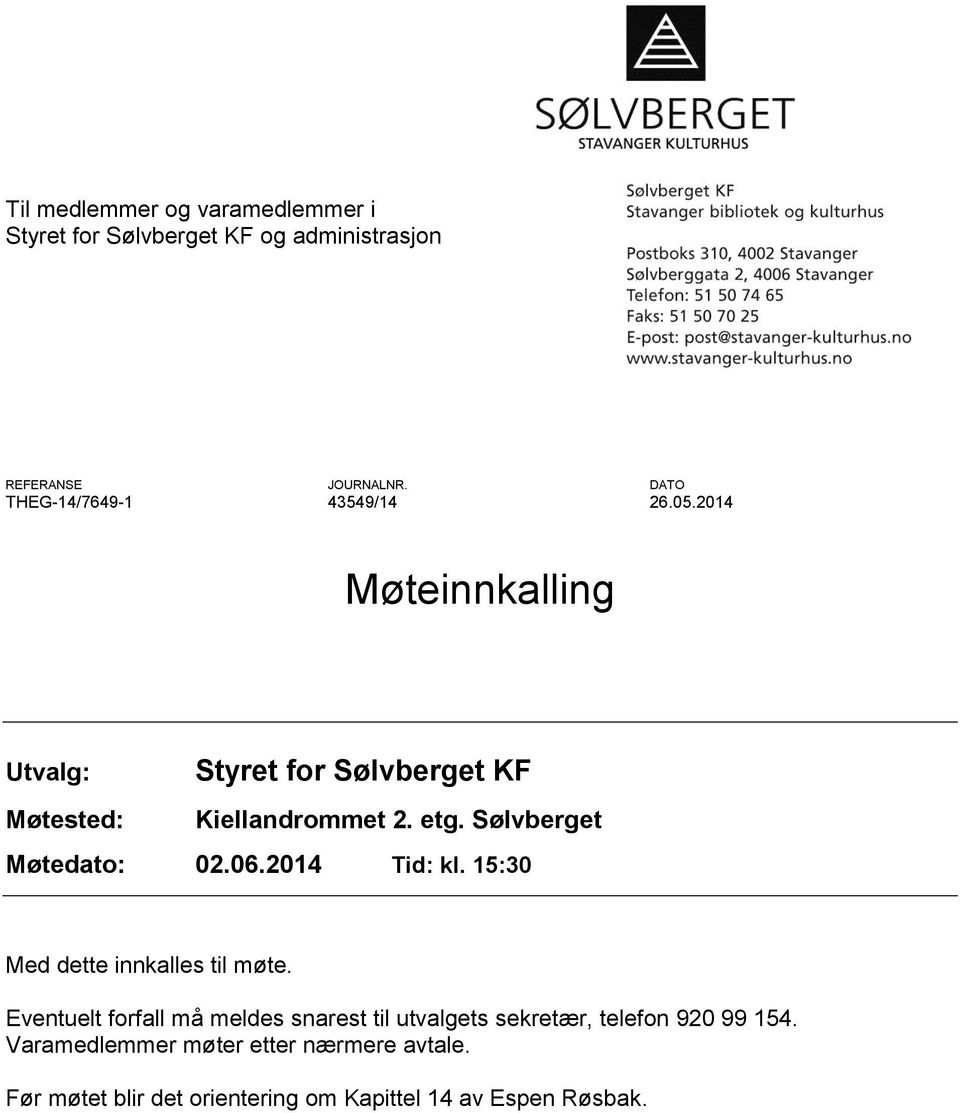 Sølvberget Møtedato: 02.06.2014 Tid: kl. 15:30 Med dette innkalles til møte.
