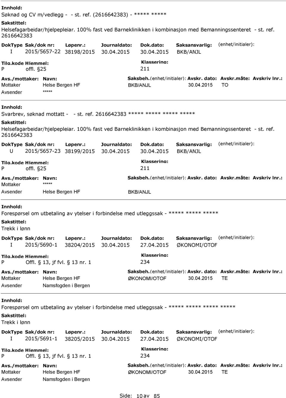 100% fast ved Barneklinikken i kombinasjon med Bemanningssenteret - st. ref. 2616683 2015/5657-23 38199/2015 BKB/ANJL Avs./mottaker: Navn: Saksbeh. Avskr. dato: Avskr.måte: Avskriv lnr.