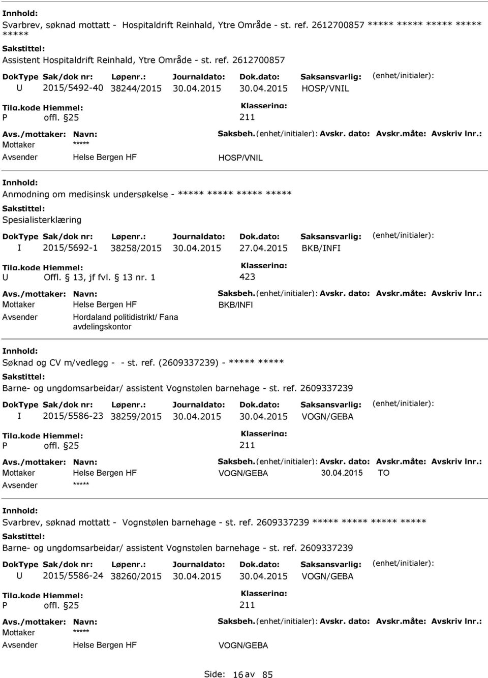 /mottaker: Navn: Saksbeh. Avskr. dato: Avskr.måte: Avskriv lnr.: BKB/NF Hordaland politidistrikt/ Fana avdelingskontor Søknad og CV m/vedlegg - - st. ref.