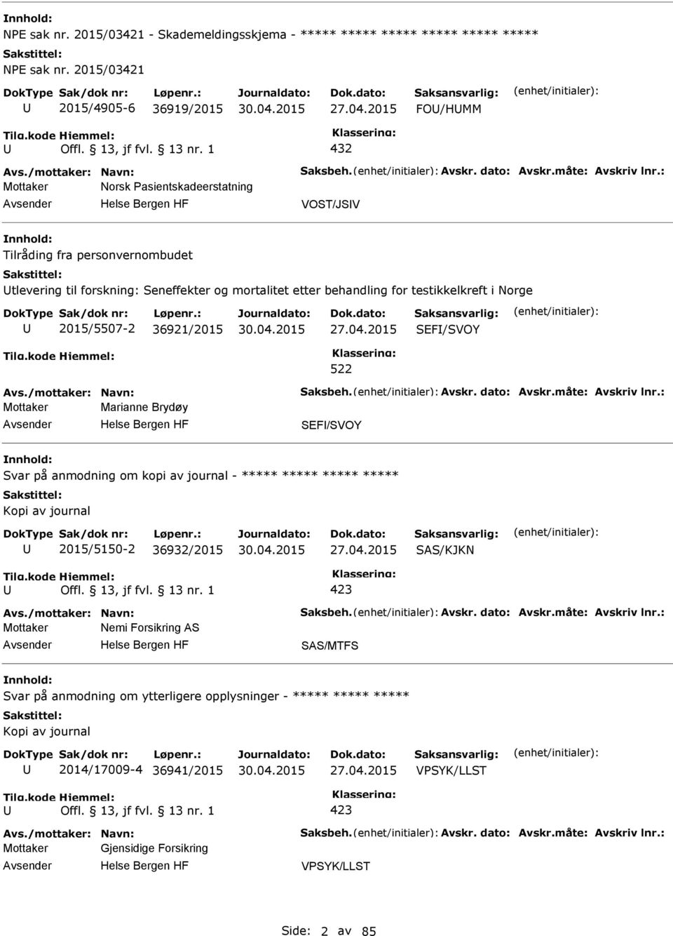 : Mottaker Norsk asientskadeerstatning VOST/JSV Tilråding fra personvernombudet tlevering til forskning: Seneffekter og mortalitet etter behandling for testikkelkreft i Norge 2015/5507-2 36921/2015