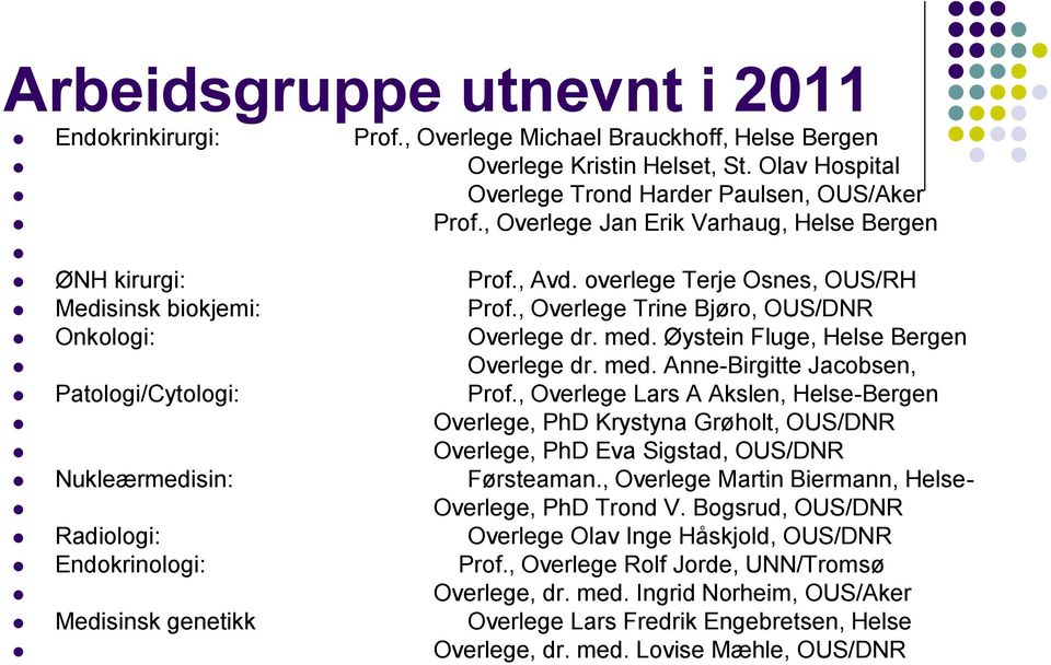 Øystein Fluge, Helse Bergen Overlege dr. med. Anne-Birgitte Jacobsen, Patologi/Cytologi: Prof.