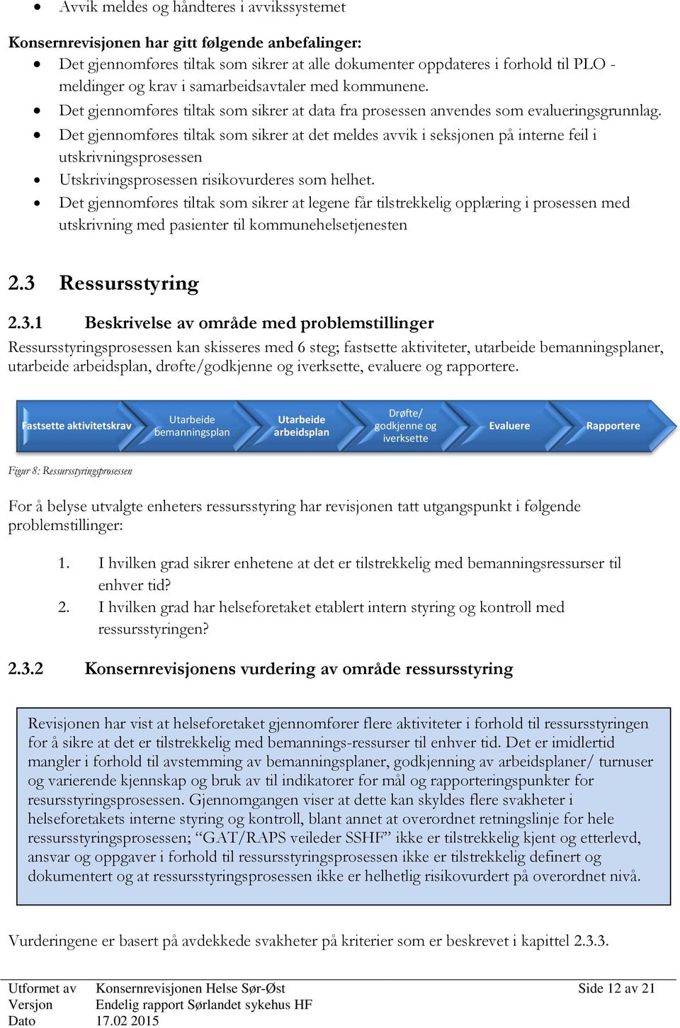 Det gjennomføres tiltak som sikrer at det meldes avvik i seksjonen på interne feil i utskrivningsprosessen Utskrivingsprosessen risikovurderes som helhet.