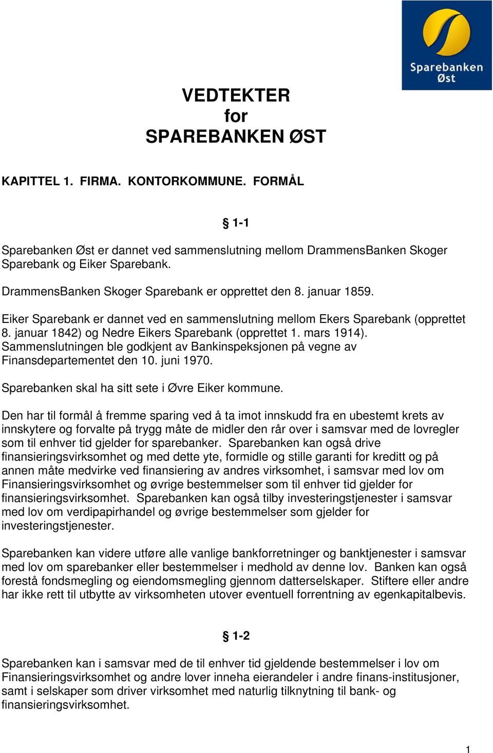 januar 1842) og Nedre Eikers Sparebank (opprettet 1. mars 1914). Sammenslutningen ble godkjent av Bankinspeksjonen på vegne av Finansdepartementet den 10. juni 1970.