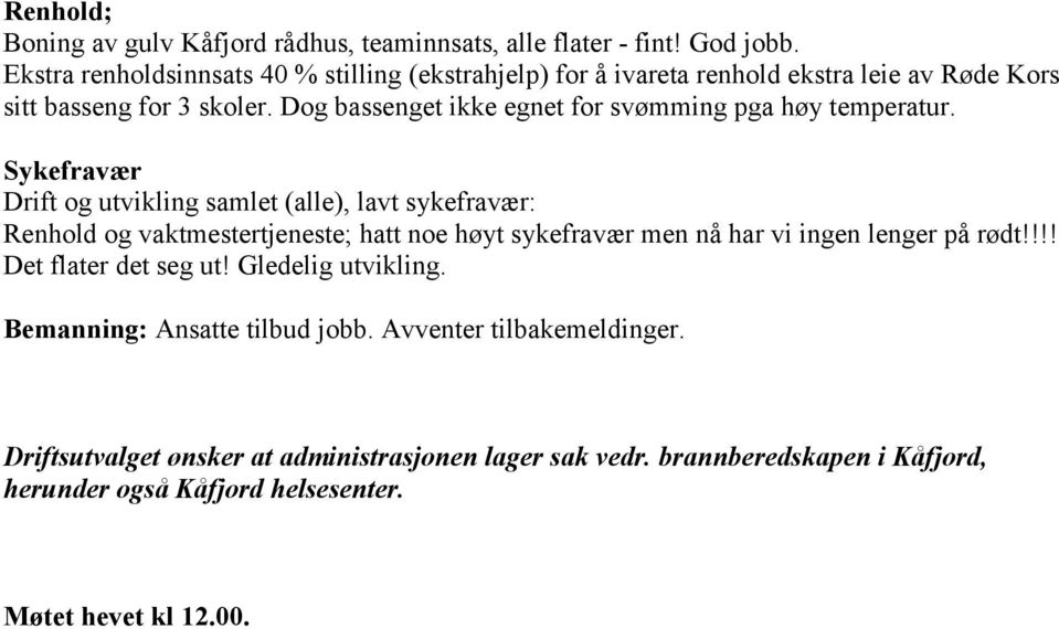 Dog bassenget ikke egnet for svømming pga høy temperatur.