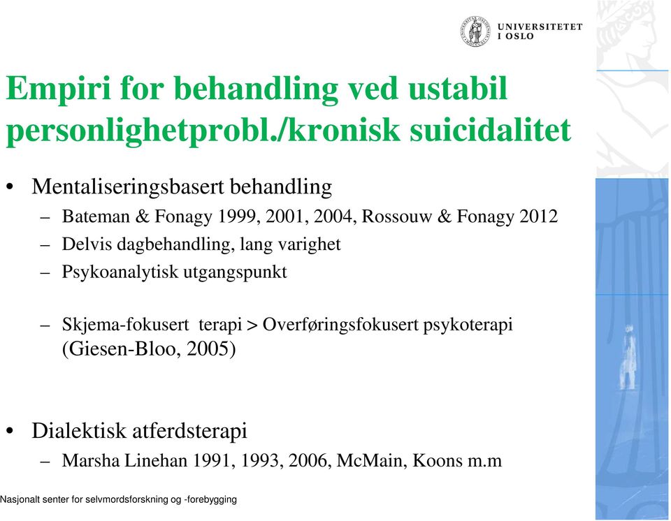 Rossouw & Fonagy 2012 Delvis dagbehandling, lang varighet Psykoanalytisk utgangspunkt