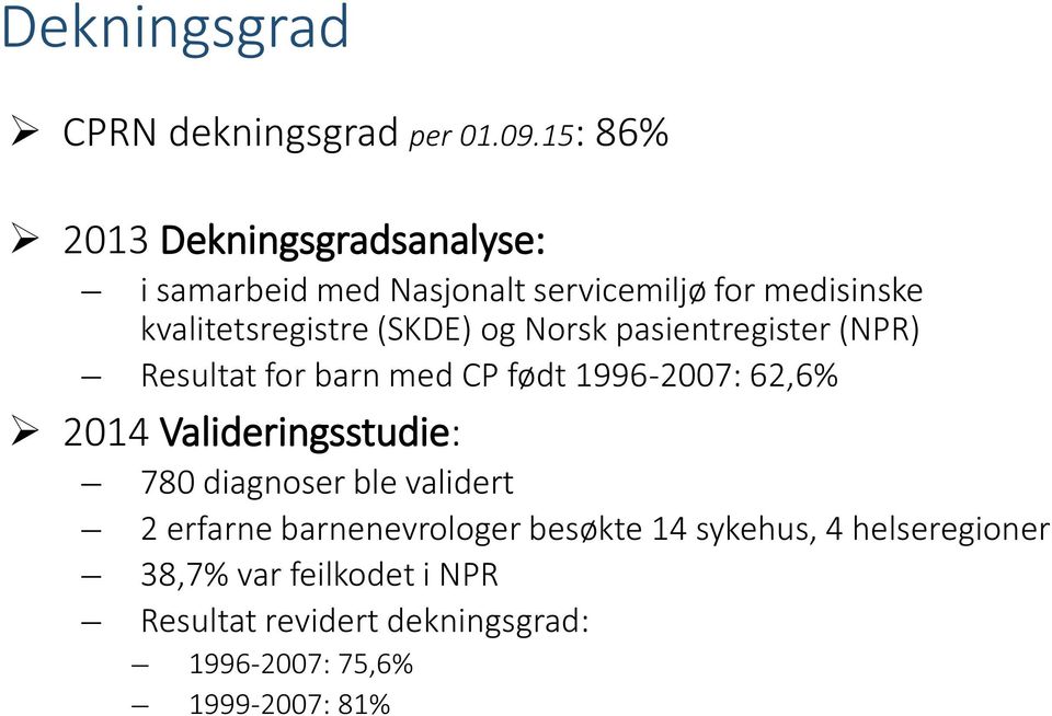 (SKDE) og Norsk pasientregister (NPR) Resultat for barn med CP født 1996-2007: 62,6% 2014 Valideringsstudie: