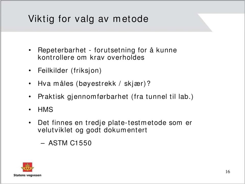 (bøyestrekk / skjær)? Praktisk gjennomførbarhet (fra tunnel til lab.