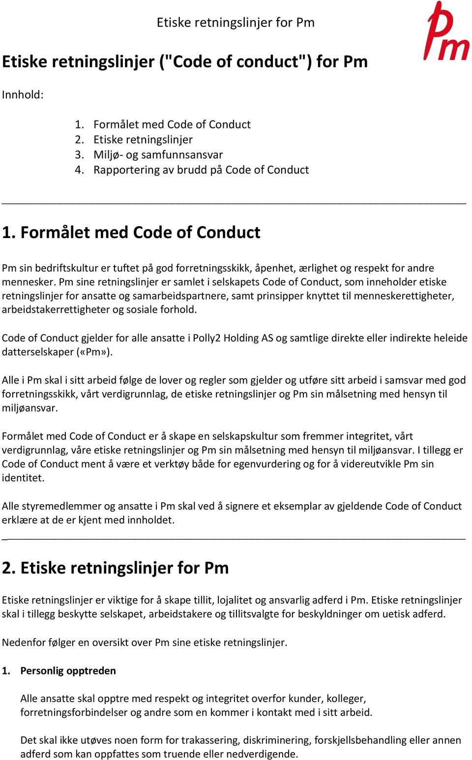 Pm sine retningslinjer er samlet i selskapets Code of Conduct, som inneholder etiske retningslinjer for ansatte og samarbeidspartnere, samt prinsipper knyttet til menneskerettigheter,