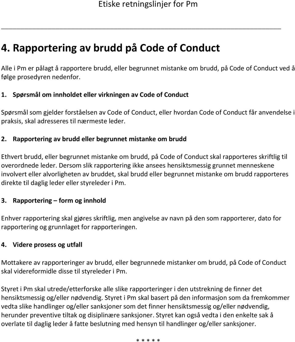 leder. 2. Rapportering av brudd eller begrunnet mistanke om brudd Ethvert brudd, eller begrunnet mistanke om brudd, på Code of Conduct skal rapporteres skriftlig til overordnede leder.