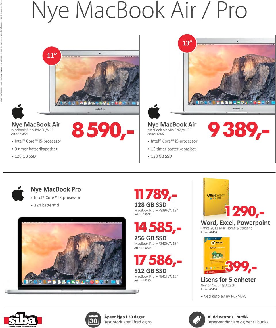 nr: 46006 Intel Core i5-prosessor 12 timer batterikapasitet 12 SSD Nye MacBook Pro Intel Core i5-prosessor 12h batteritid 11 789,- 12 SSD MacBook Pro MF839H/A 13 Art nr: 46008 14 585,- 256 GB SSD