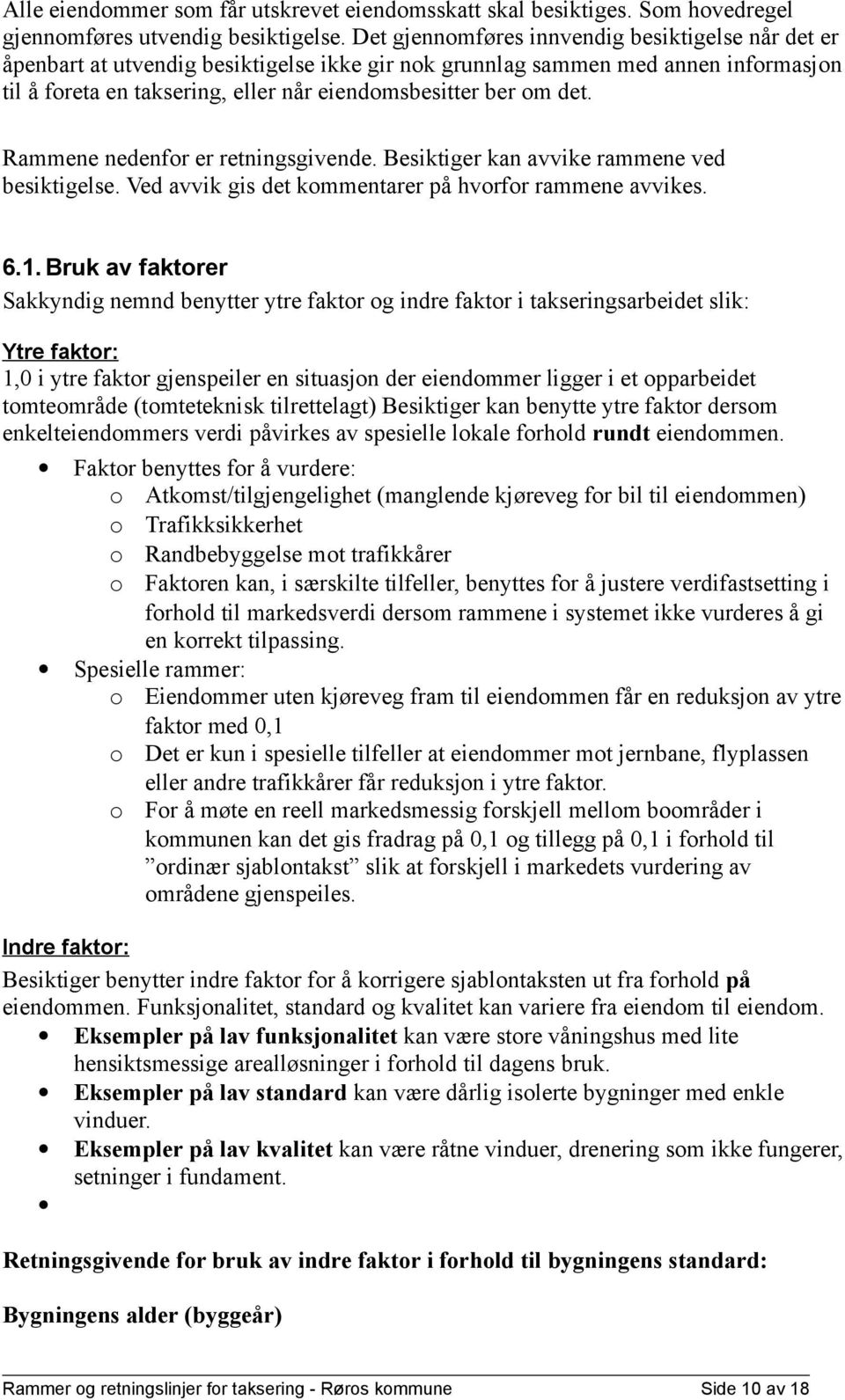 det. Rammene nedenfor er retningsgivende. Besiktiger kan avvike rammene ved besiktigelse. Ved avvik gis det kommentarer på hvorfor rammene avvikes. 6.1.