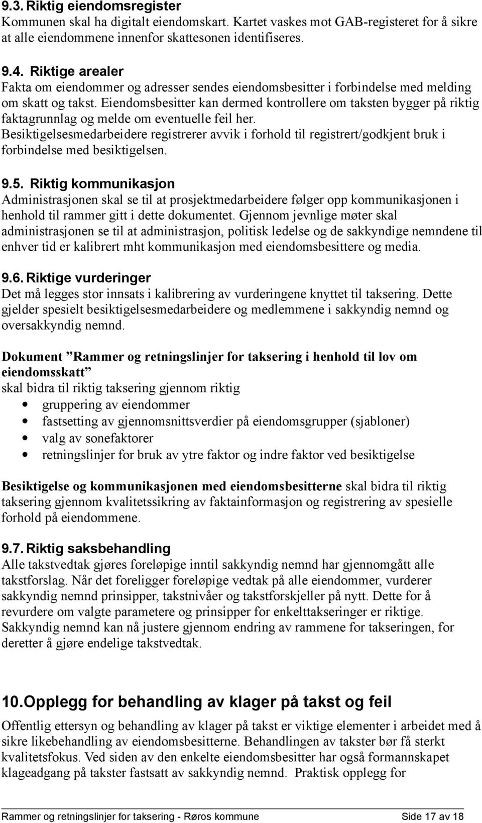 Eiendomsbesitter kan dermed kontrollere om taksten bygger på riktig faktagrunnlag og melde om eventuelle feil her.