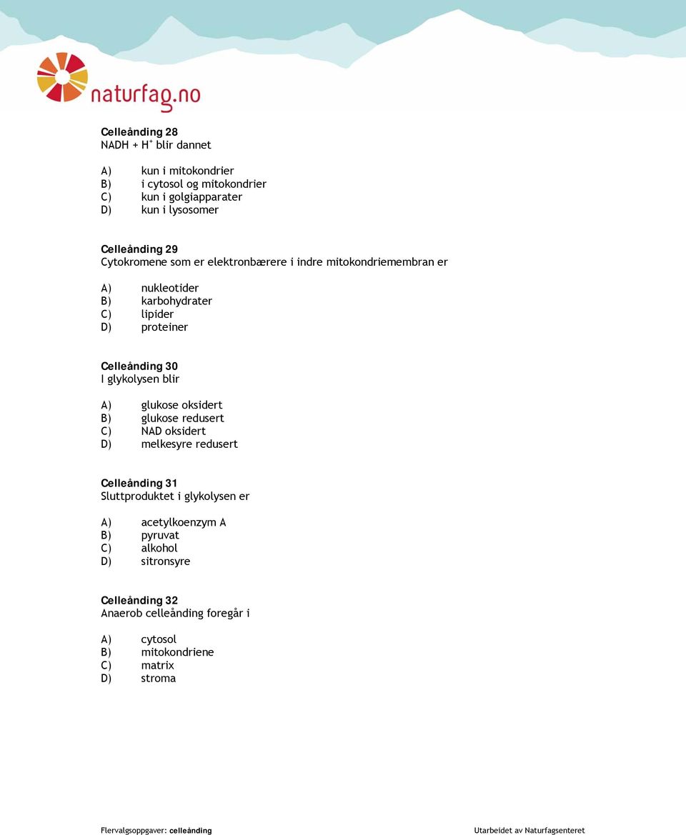 Celleånding 30 I glykolysen blir A) glukose oksidert B) glukose redusert C) NAD oksidert D) melkesyre redusert Celleånding 31 Sluttproduktet i