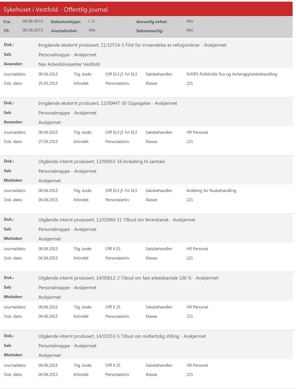 2015 Arkivdel: Personalarkiv Utgående internt produsert, 12/00563-16 Innkalling til samtale Personalmappe - Avdeling for Rusbehandling Dok. dato: 04.06.